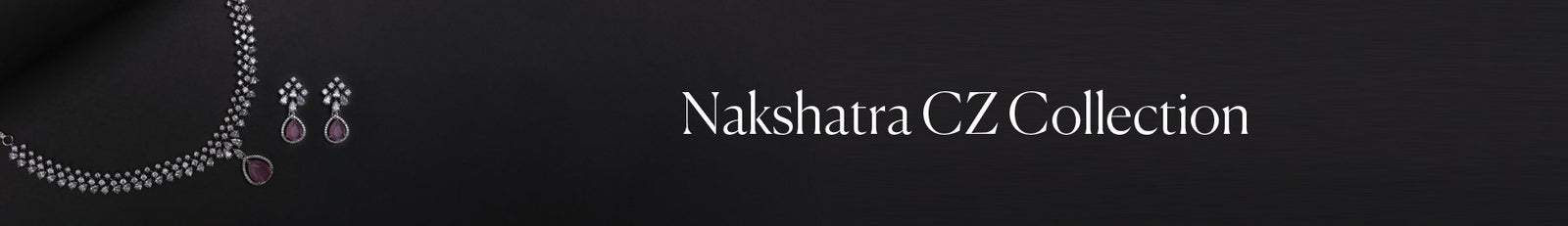 Nakshatra CZ Collection